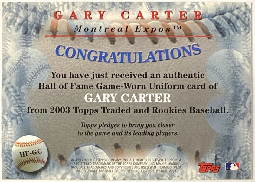 Gary Carter 2003 Topps Traded & Rookies Baseball Montreal Expos Hall of  Fame Card w/Piece of Game-Worn Uniform (HOF) – KBK Sports
